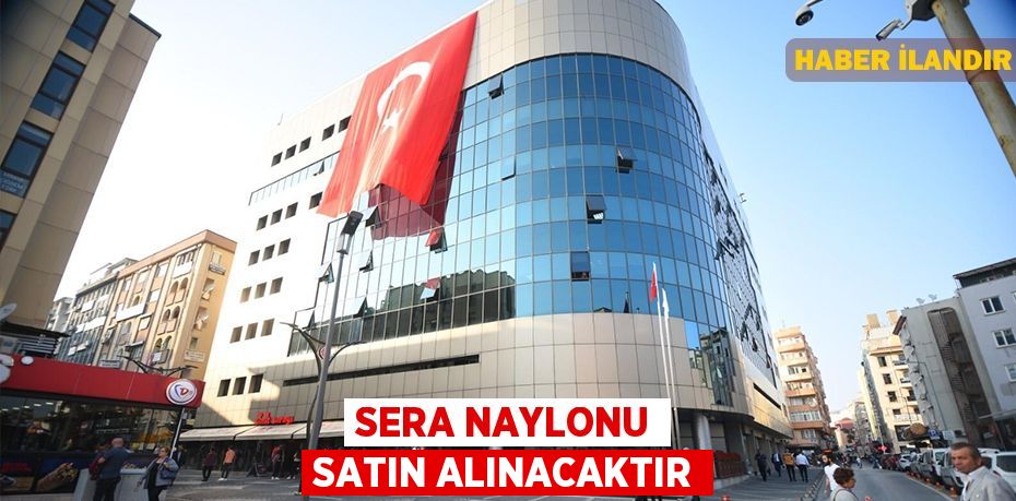 Sera naylonu satın alınacaktır