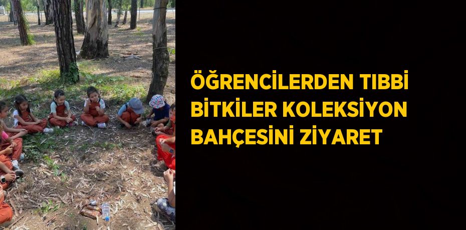 ÖĞRENCİLERDEN TIBBİ BİTKİLER KOLEKSİYON BAHÇESİNİ ZİYARET