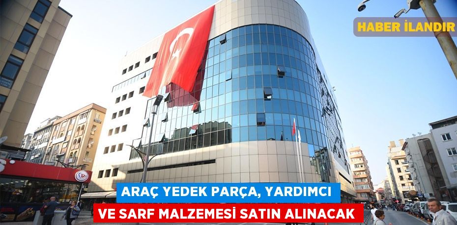 Araç yedek parça, yardımcı ve sarf malzemesi satın alınacak