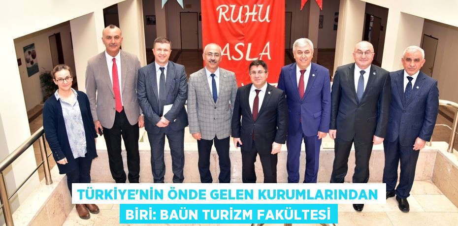 TÜRKİYE'NİN ÖNDE GELEN KURUMLARINDAN BİRİ: BAÜN TURİZM FAKÜLTESİ