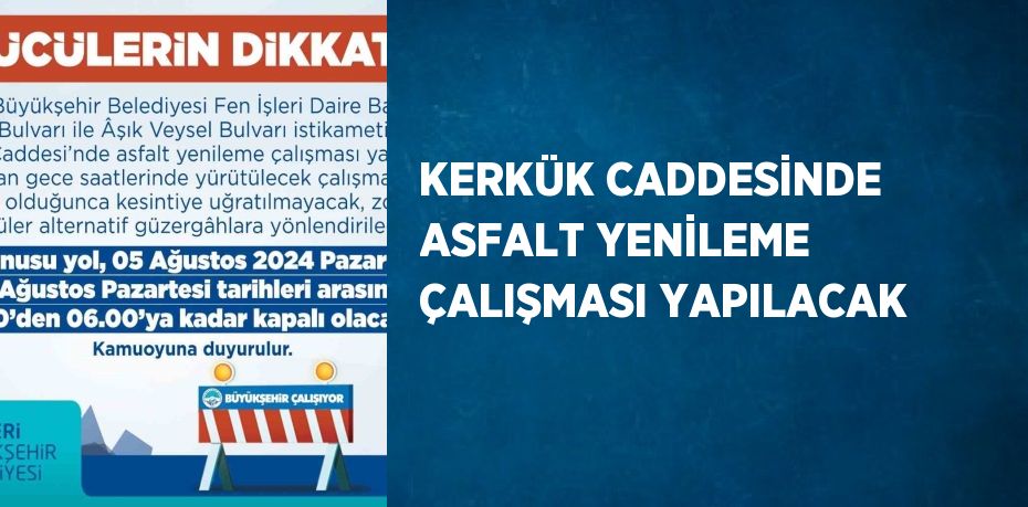 KERKÜK CADDESİNDE ASFALT YENİLEME ÇALIŞMASI YAPILACAK