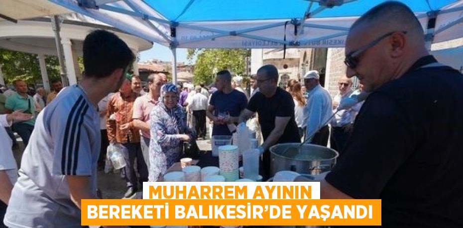 MUHARREM AYININ BEREKETİ BALIKESİR’DE YAŞANDI