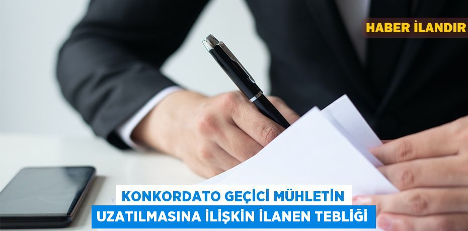 Konkordato geçici mühletin uzatılmasına ilişkin ilanen tebliği