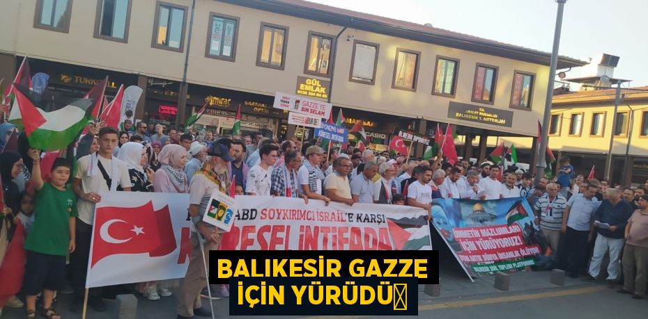 Balıkesir Gazze için yürüdü​