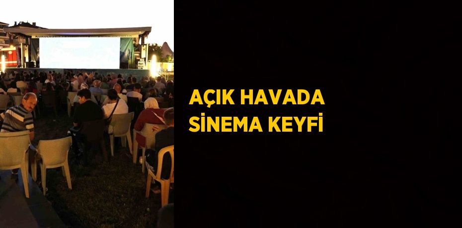 AÇIK HAVADA SİNEMA KEYFİ