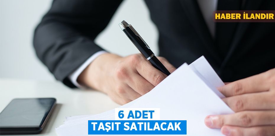 6 adet taşıt satılacak