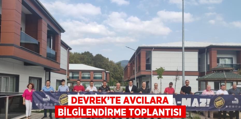 DEVREK’TE AVCILARA BİLGİLENDİRME TOPLANTISI