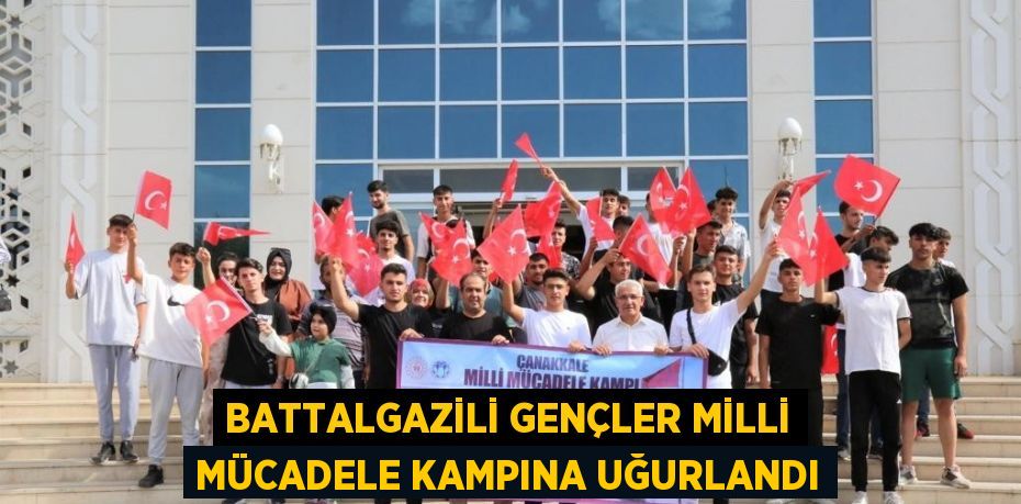 BATTALGAZİLİ GENÇLER MİLLİ MÜCADELE KAMPINA UĞURLANDI