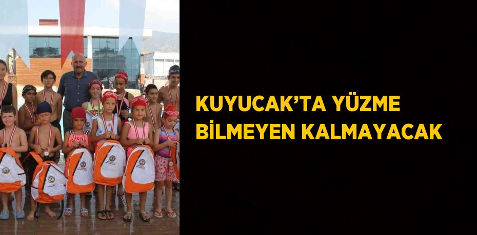 KUYUCAK’TA YÜZME BİLMEYEN KALMAYACAK