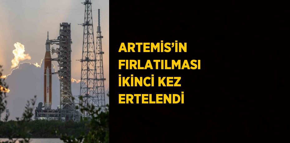 ARTEMİS’İN FIRLATILMASI İKİNCİ KEZ ERTELENDİ