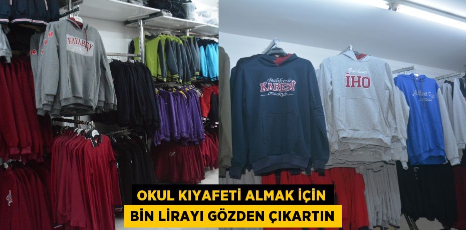 OKUL KIYAFETİ ALMAK İÇİN BİN LİRAYI GÖZDEN ÇIKARTIN