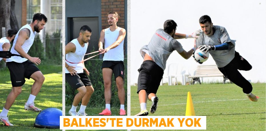 BALKES’TE DURMAK YOK