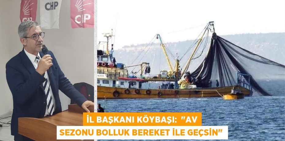 İL BAŞKANI KÖYBAŞI:  "AV SEZONU BOLLUK BEREKET İLE GEÇSİN"