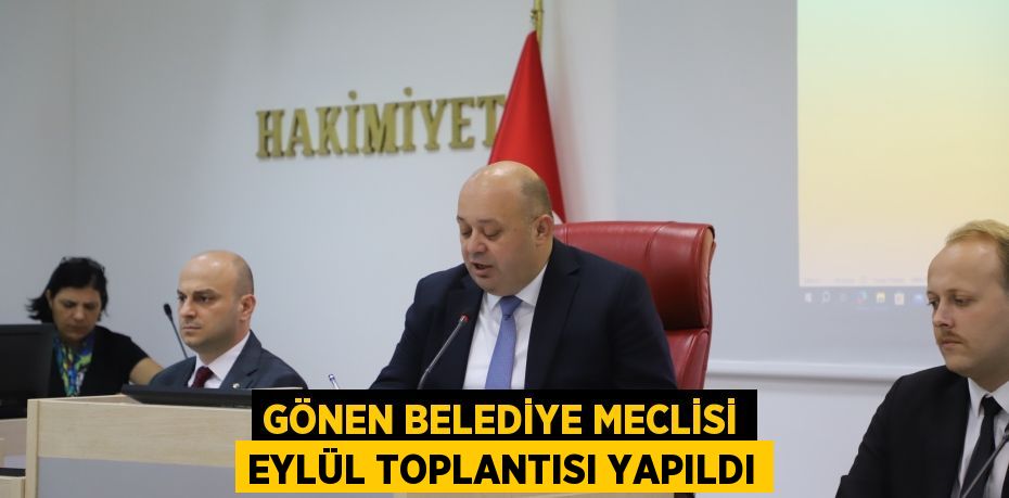 GÖNEN BELEDİYE MECLİSİ EYLÜL TOPLANTISI YAPILDI