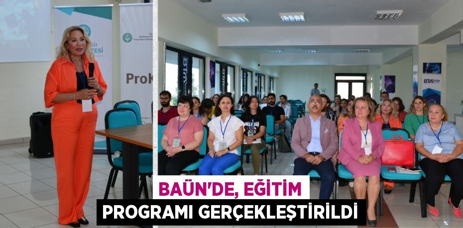 BAÜN’DE, EĞİTİM PROGRAMI GERÇEKLEŞTİRİLDİ