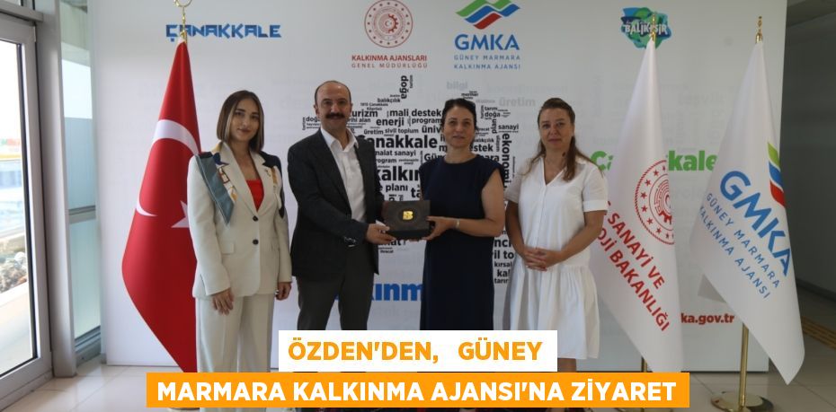 ÖZDEN’DEN,   GÜNEY MARMARA KALKINMA AJANSI’NA ZİYARET