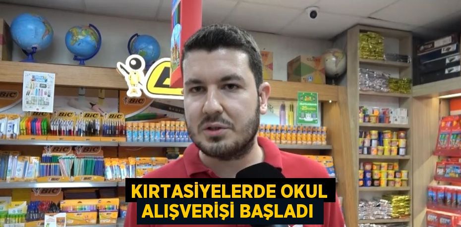 KIRTASİYELERDE OKUL ALIŞVERİŞİ BAŞLADI