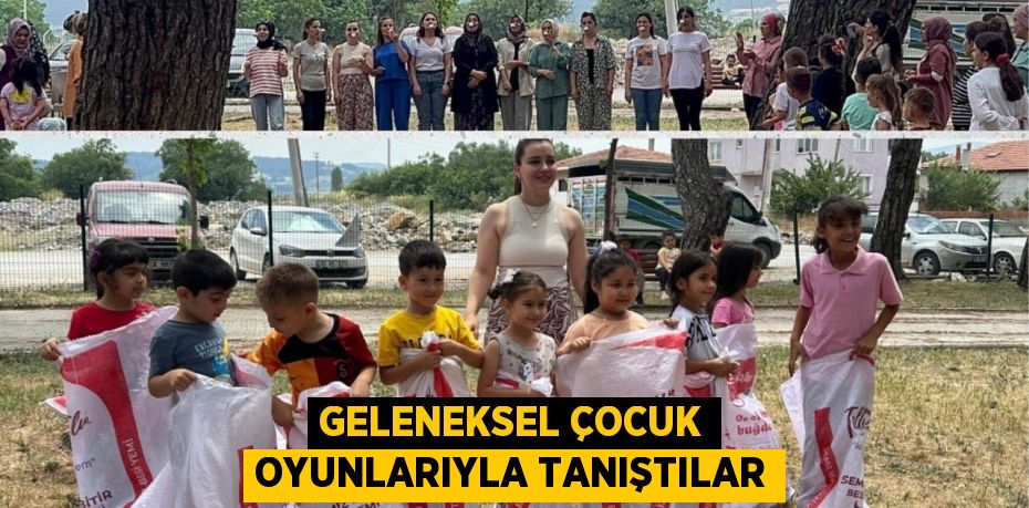 GELENEKSEL ÇOCUK OYUNLARIYLA TANIŞTILAR