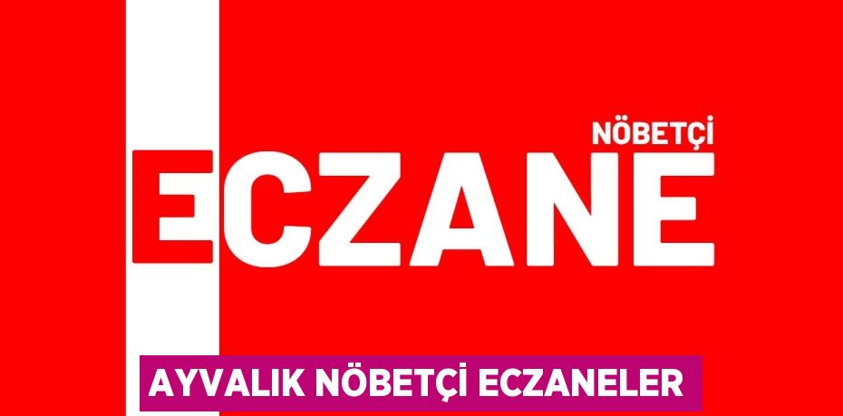 AYVALIK NÖBETÇİ ECZANELER