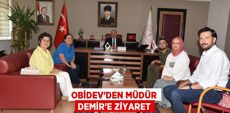 OBİDEV’DEN MÜDÜR DEMİR’E ZİYARET