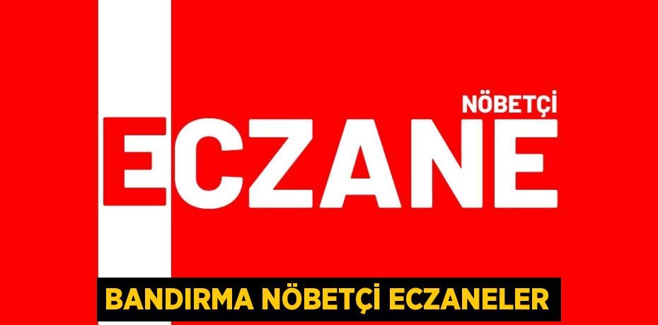 BANDIRMA NÖBETÇİ ECZANELER