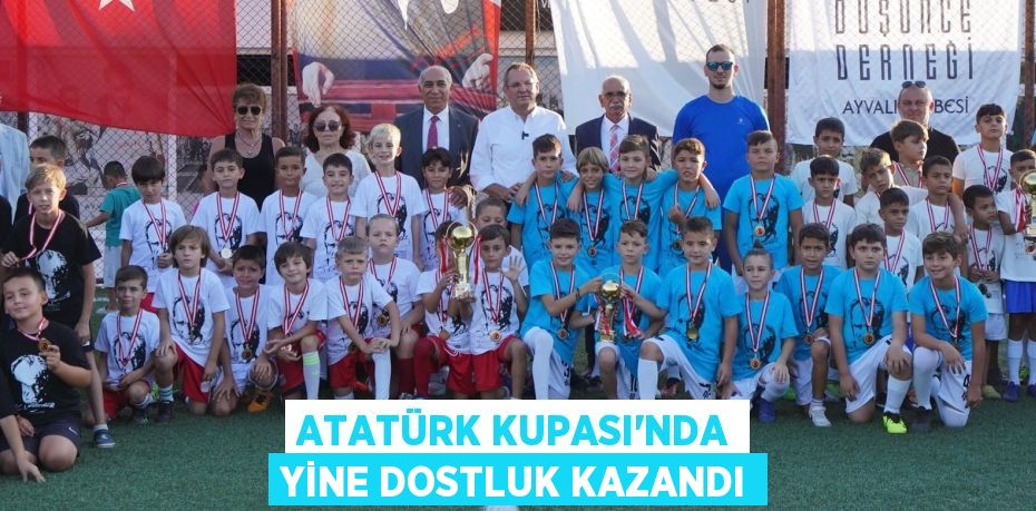 ATATÜRK KUPASI’NDA YİNE DOSTLUK KAZANDI