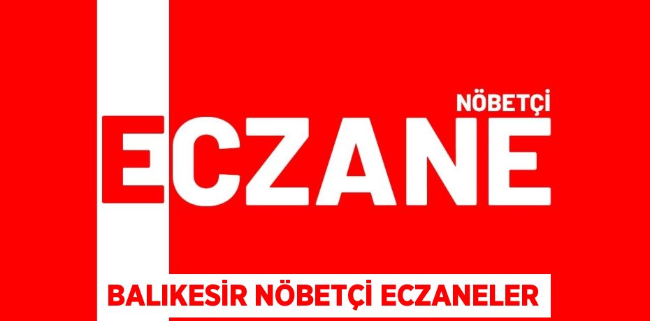 BALIKESİR NÖBETÇİ ECZANELER