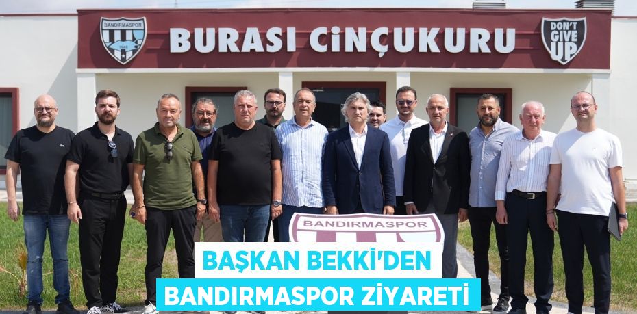 BAŞKAN BEKKİ’DEN BANDIRMASPOR ZİYARETİ