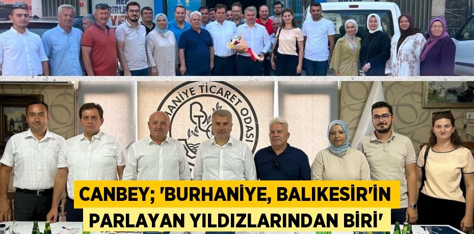 CANBEY; “BURHANİYE, BALIKESİR’İN PARLAYAN YILDIZLARINDAN BİRİ”