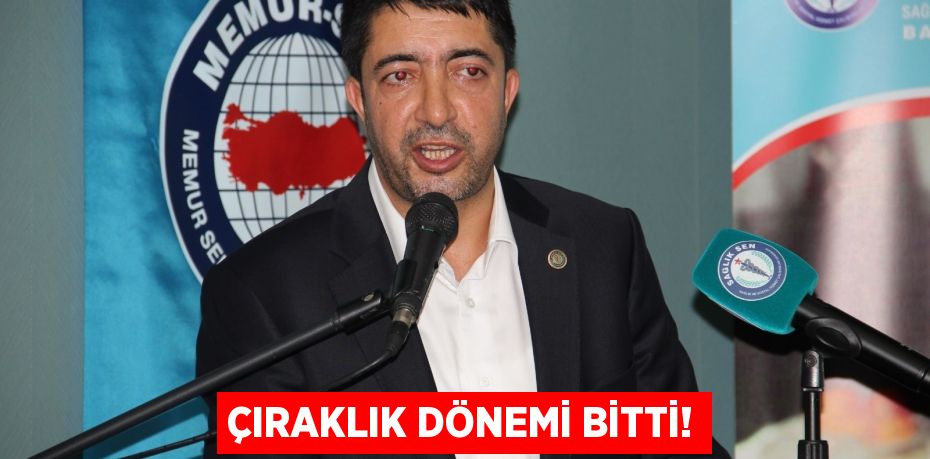 ÇIRAKLIK DÖNEMİ BİTTİ!