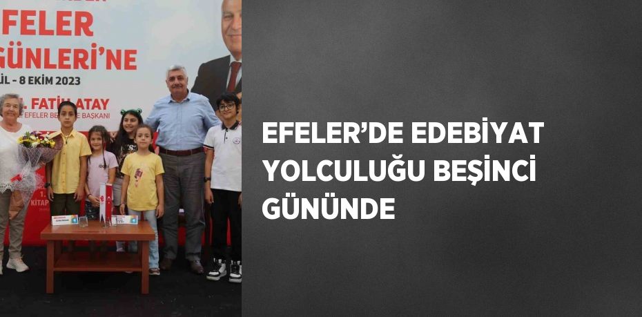 EFELER’DE EDEBİYAT YOLCULUĞU BEŞİNCİ GÜNÜNDE