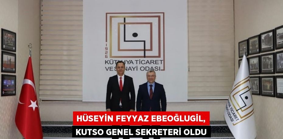 HÜSEYİN FEYYAZ EBEOĞLUGİL, KUTSO GENEL SEKRETERİ OLDU