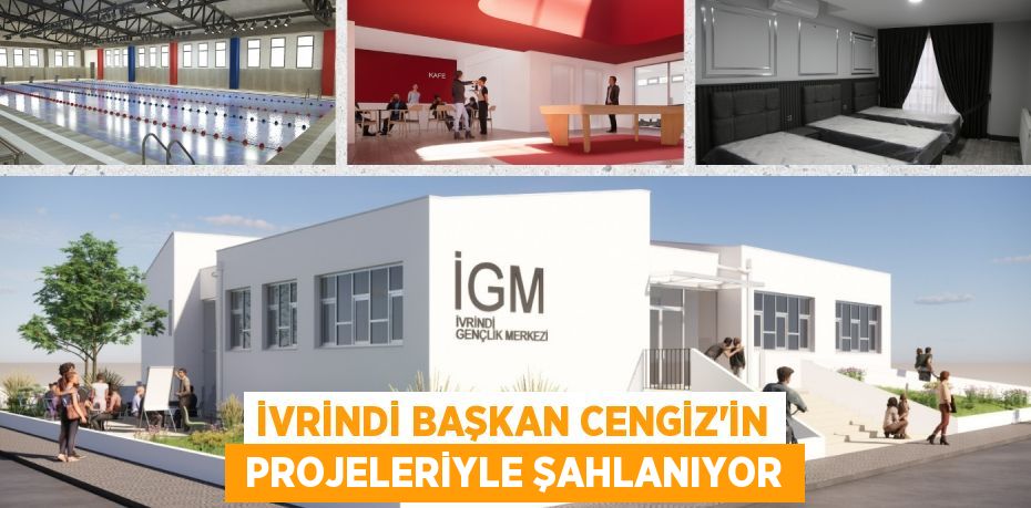 İVRİNDİ BAŞKAN CENGİZ'İN  PROJELERİYLE ŞAHLANIYOR