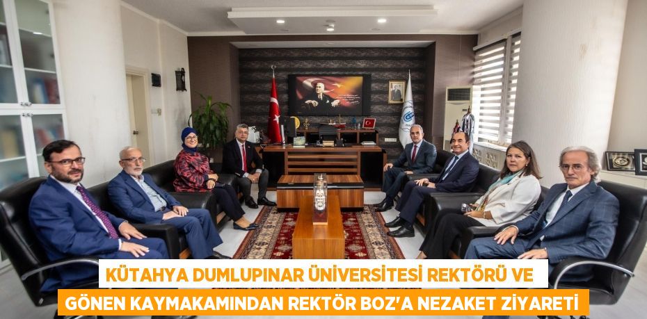 KÜTAHYA DUMLUPINAR ÜNİVERSİTESİ REKTÖRÜ VE  GÖNEN KAYMAKAMINDAN REKTÖR BOZ’A NEZAKET ZİYARETİ