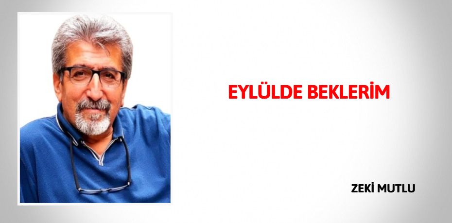 EYLÜLDE BEKLERİM