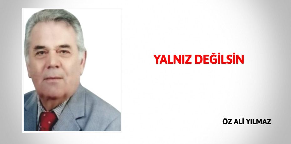 YALNIZ DEĞİLSİN