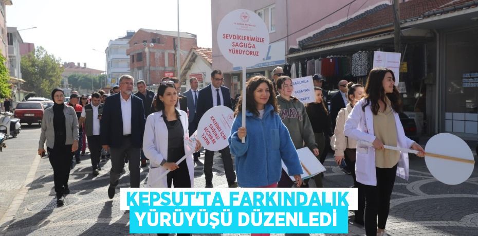 KEPSUT’TA FARKINDALIK YÜRÜYÜŞÜ DÜZENLEDİ