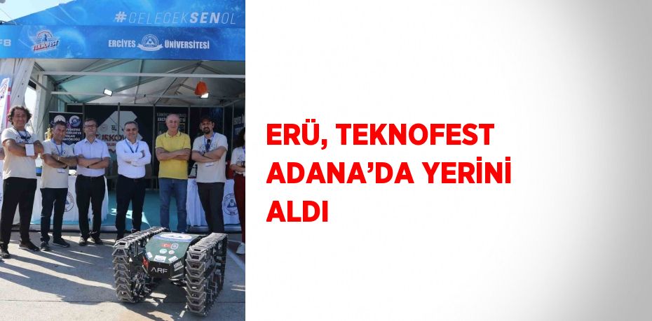 ERÜ, TEKNOFEST ADANA’DA YERİNİ ALDI