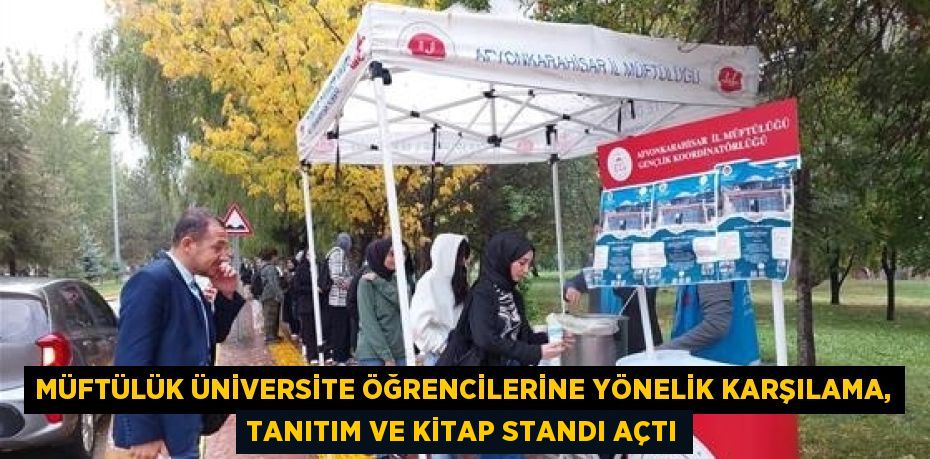 MÜFTÜLÜK ÜNİVERSİTE ÖĞRENCİLERİNE YÖNELİK KARŞILAMA, TANITIM VE KİTAP STANDI AÇTI