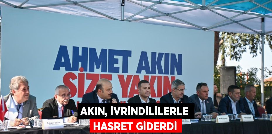 AKIN, İVRİNDİLİLERLE HASRET GİDERDİ