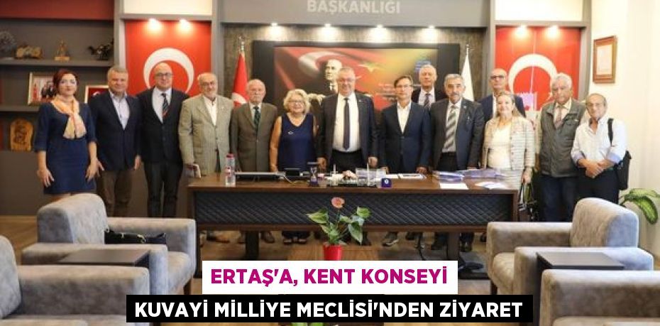 ERTAŞ’A, KENT KONSEYİ KUVAYİ MİLLİYE MECLİSİ’NDEN ZİYARET