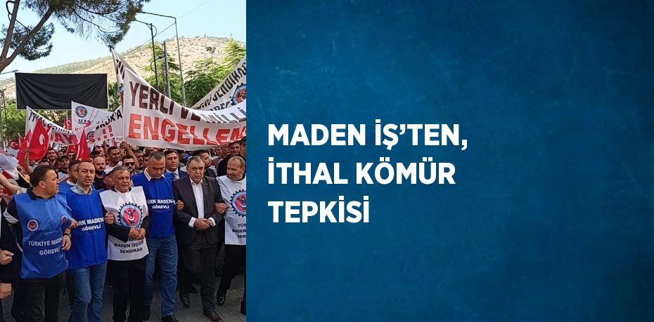 MADEN İŞ’TEN, İTHAL KÖMÜR TEPKİSİ