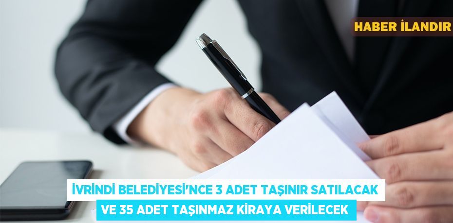 İvrindi Belediyesi'nce 3 adet taşınır satılacak ve 35 adet taşınmaz kiraya verilecek