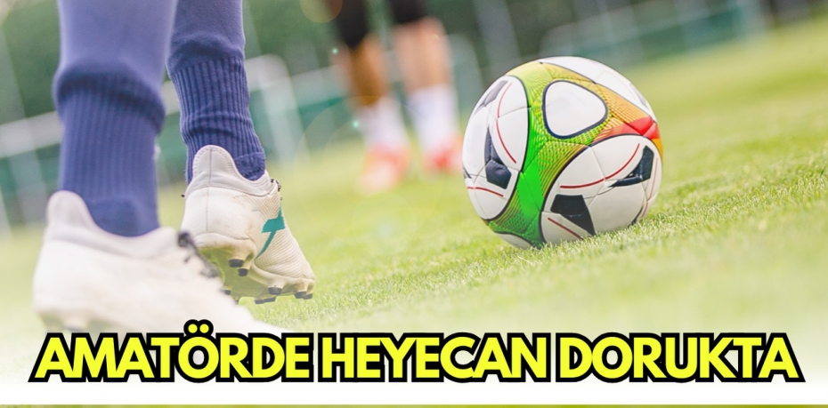 AMATÖRDE HEYECAN DORUKTA