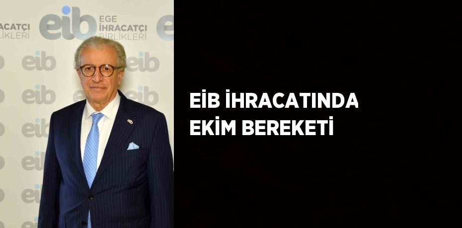 EİB İHRACATINDA EKİM BEREKETİ