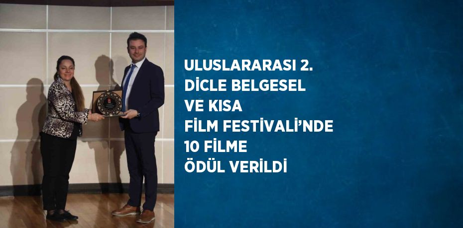 ULUSLARARASI 2. DİCLE BELGESEL VE KISA FİLM FESTİVALİ’NDE 10 FİLME ÖDÜL VERİLDİ