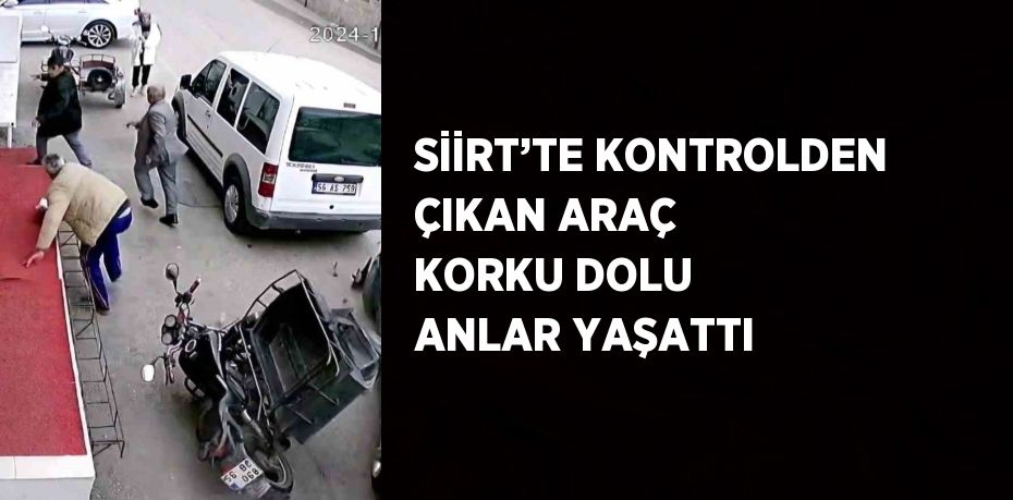 SİİRT’TE KONTROLDEN ÇIKAN ARAÇ KORKU DOLU ANLAR YAŞATTI