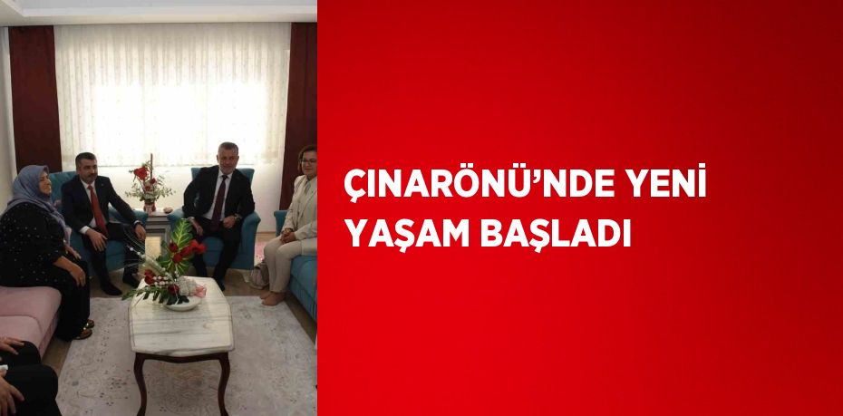 ÇINARÖNÜ’NDE YENİ YAŞAM BAŞLADI