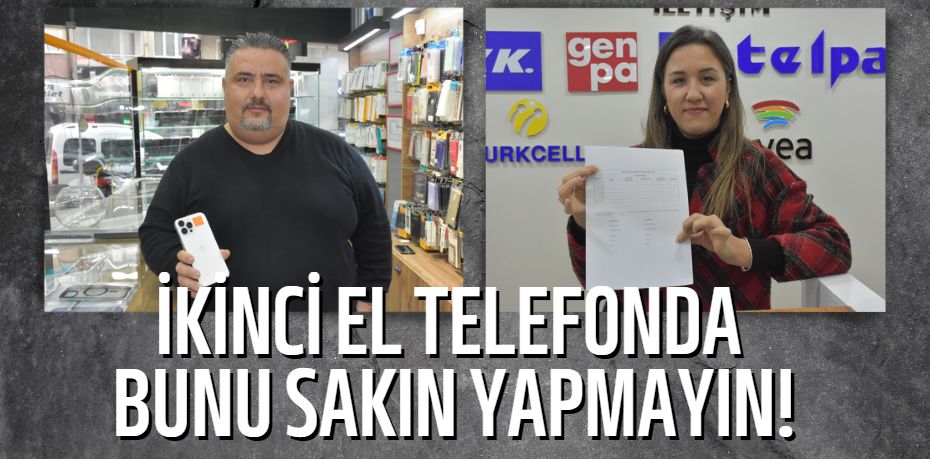 İKİNCİ EL TELEFONDA  BUNU SAKIN YAPMAYIN!