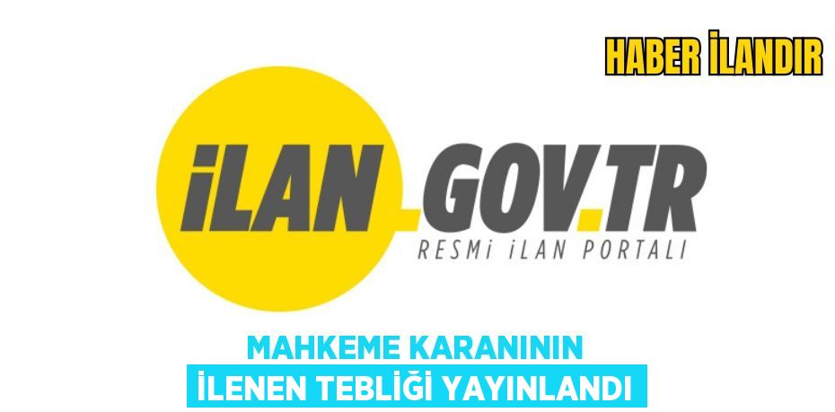 MAHKEME KARANININ İLENEN TEBLİĞİ YAYINLANDI